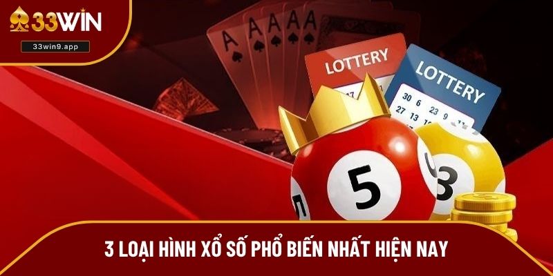 3 loại hình xổ số phổ biến nhất hiện nay