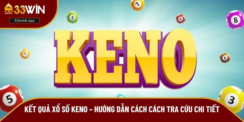 4 lưu ý quan trọng bạn cần biết khi cập nhật kết quả keno
