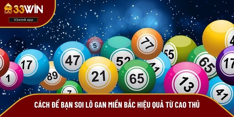 Cách để bạn soi lô gan miền Bắc hiệu quả từ cao thủ