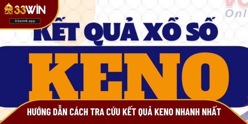 Hướng dẫn cách tra cứu kết quả keno nhanh nhất