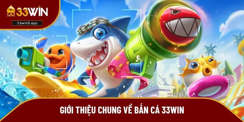 Tổng quan về sảnh bắn cá 33WIN