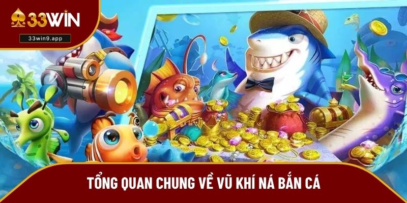 Ná bắn cá là loại vũ khí gì?