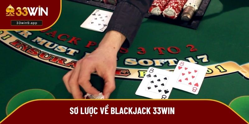 Sơ lược về Blackjack 33WIN