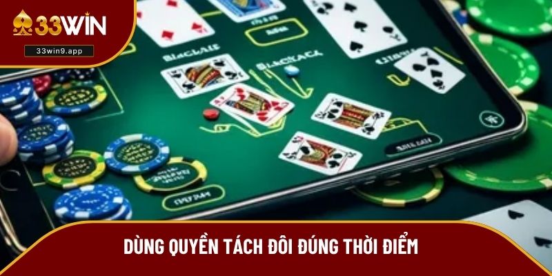 Dùng quyền tách đôi đúng thời điểm