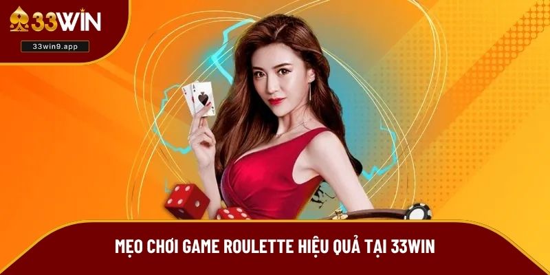 Mẹo chơi game Roulette hiệu quả tại 33WIN