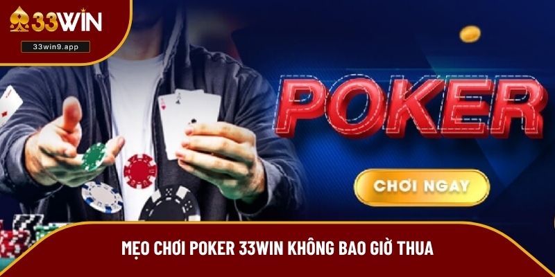 Mẹo chơi Poker 33WIN không bao giờ thua