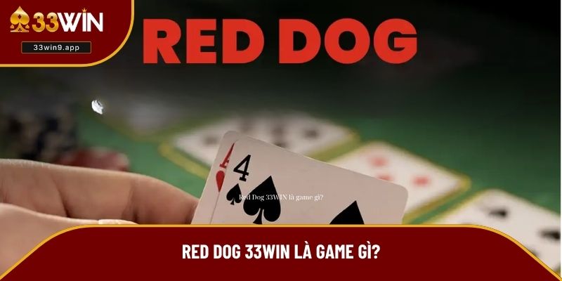 Red Dog 33WIN là game gì?
