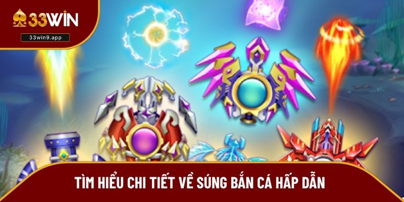Tìm hiểu chi tiết về súng bắn cá hấp dẫn