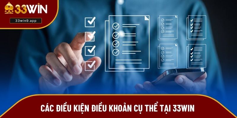 Chi tiết các điều kiện điều khoản áp dụng tại 33WIN