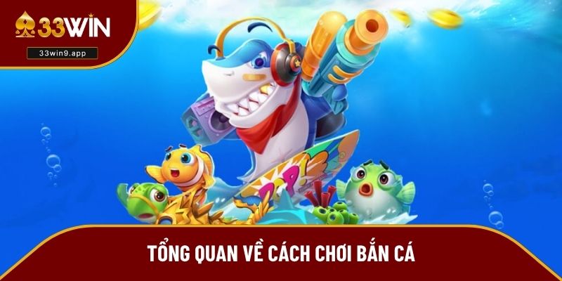 Giới thiệu chung về cách chơi bắn cá
