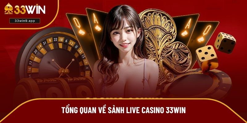 Tổng quan về sảnh live Casino 33WIN