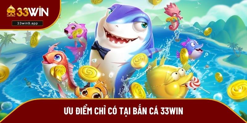 Ưu điểm của sảnh bắn cá 33WIN là gì?