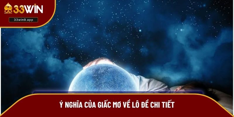 Ý nghĩa của giấc mơ về lô đề chi tiết